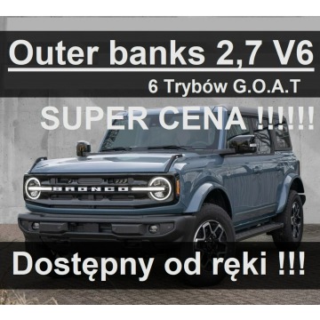 Ford Bronco - Outer Banks  2.7 V6 ECOBOOST 335KM Dostępny od ręki !!! 3875 zł