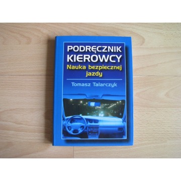 Podręcznik kierowcy. Nauka bezpiecznej jazdy - Tomasz Talarczyk