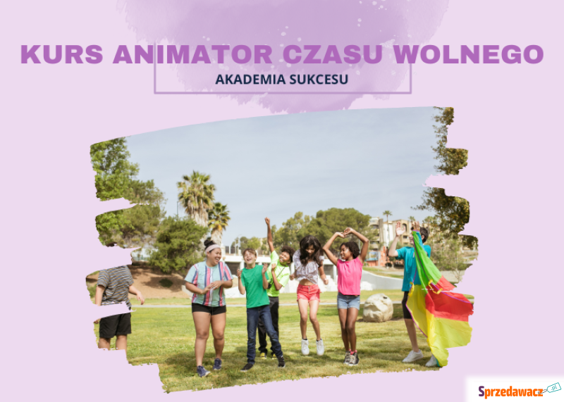 Animator Czasu Wolnego- Certyfikowany Kurs! - Szkolenia, kursy stacjonarne - Suwałki