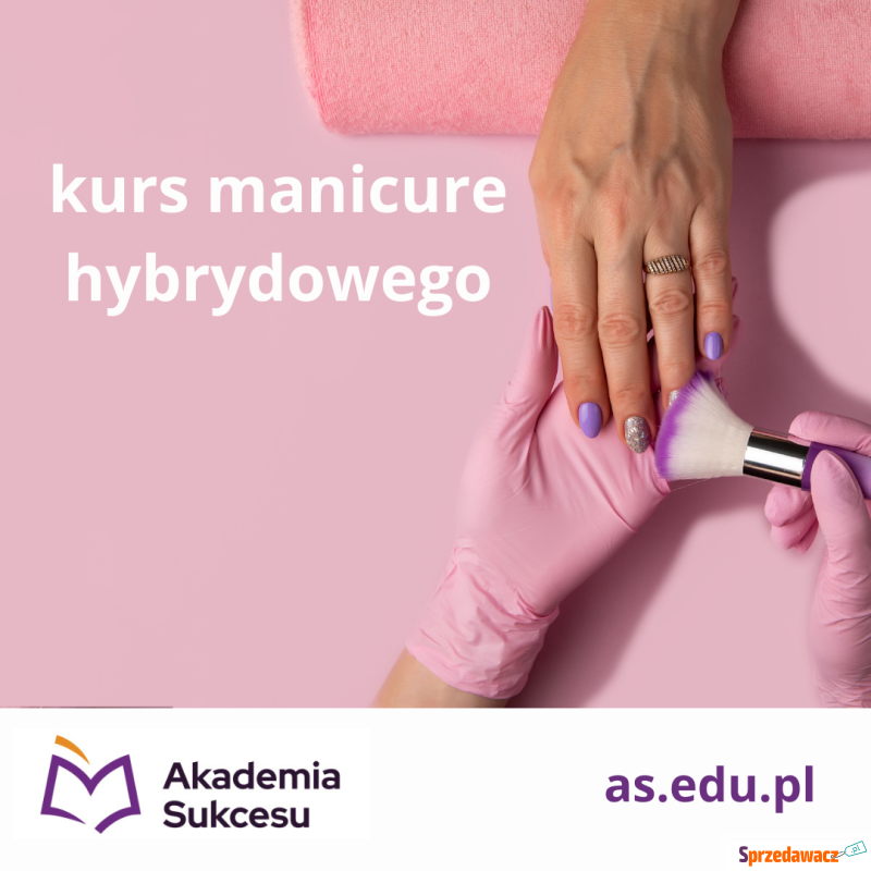 Manicure Hybrydowy- Certyfikowany Kurs! - Szkolenia, kursy stacjonarne - Suwałki