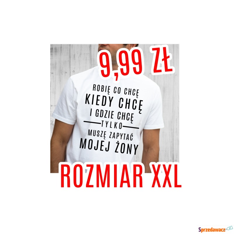 Śmieszna koszulka MĘSKA - ROZMIAR XXL - TYLKO... - Koszulki męskie - Rutka-Tartak