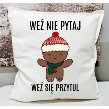 ŚWIĄTECZNA PODUSZKA Z PIERNICZKIEM WEŹ NIE PYTAJ WEŹ SIĘ PRZYTUL