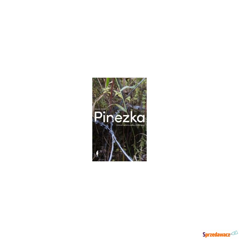 Pinezka. historie z granicy polsko-białoruskiej... - Książki - Kędzierzyn-Koźle