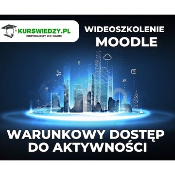 Moodle: Warunkowy dostęp do aktywności