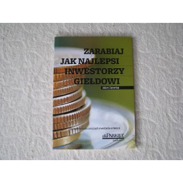 Zarabiaj jak najlepsi inwestorzy giełdowi, Adam Zaremba
