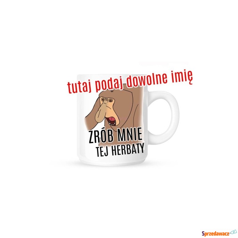 ZRÓB MNIE TEJ HERBATY Z IMIENIEM...