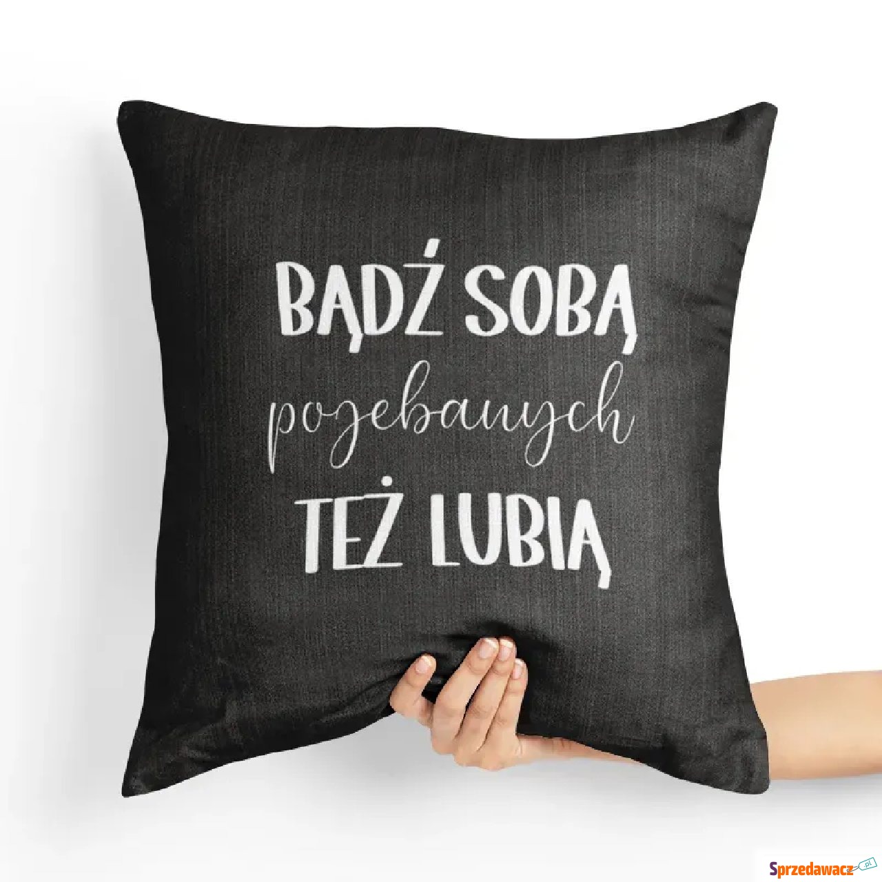 Poduszka bez cenzury - Badź sobą...