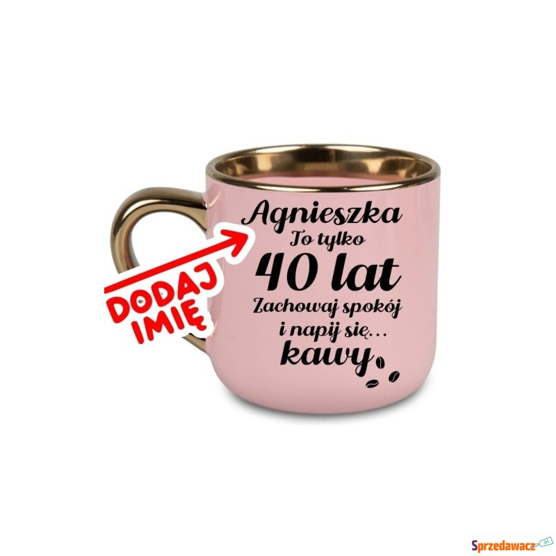 Kubek na 40 urodziny z imieniem...