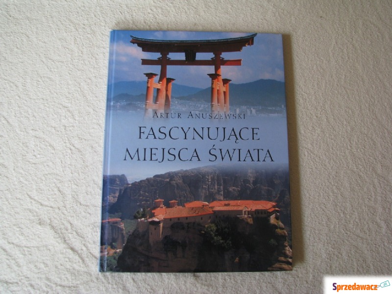Fascynujące miejsca świata, Artur Anuszewski - Książki - Brzegi